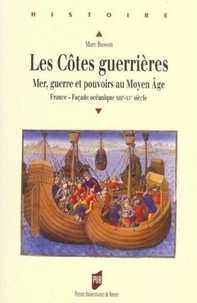 Marc Russon - Les côtes guerrières - Mer, guerre et pouvoirs au Moyen Age (France - façade océanique XIIIe-XVe siècle).
