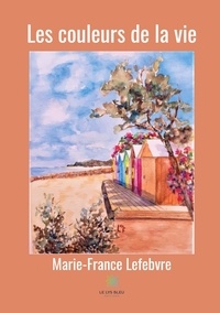 Marie-France Lefebvre - Les couleurs de la vie.