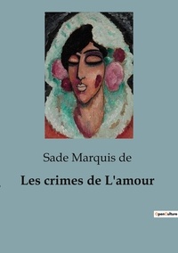 De sade Marquis - Les crimes de L'amour.