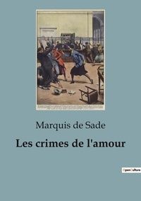 Sade marquis De - Philosophie  : Les crimes de l'amour.