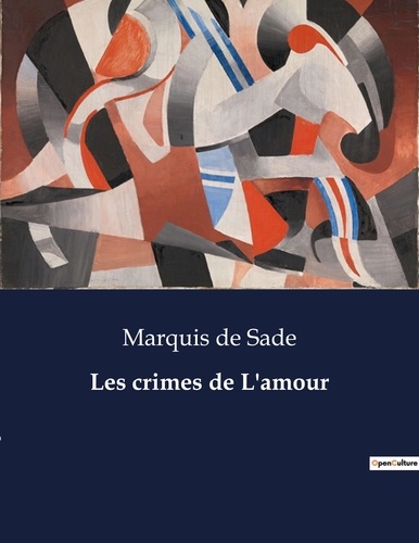 Sade marquis De - Les classiques de la littérature  : Les crimes de L'amour - ..
