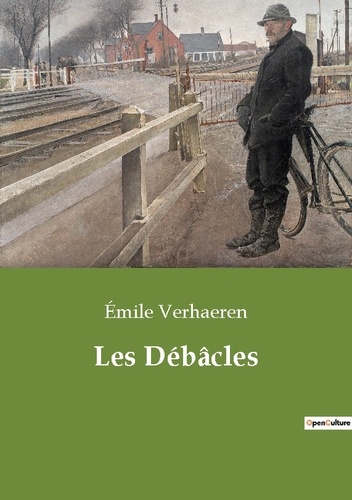 Emile Verhaeren - Les classiques de la littérature  : Les Débâcles.