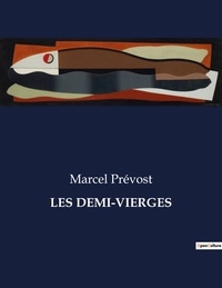 Marcel Prévost - Les classiques de la littérature  : Les demi-vierges - ..