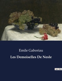 Emile Gaboriau - Les classiques de la littérature  : Les Demoiselles De Nesle - ..