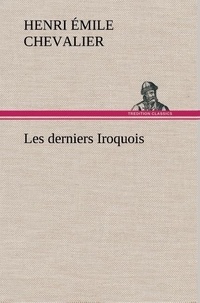 H. émile (henri émile) Chevalier - Les derniers Iroquois.