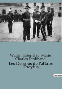 Walsin Esterházy et Ferdinand marie Charles - Sociologie et Anthropologie  : Les Dessous de l'affaire Dreyfus.