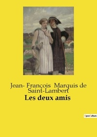 De saint­lambert jean­ françoi Marquis - Les classiques de la littérature  : Les deux amis.