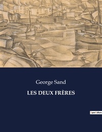 George Sand - Les classiques de la littérature  : LES DEUX FRÈRES - ..
