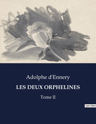 Adolphe D'Ennery - Les classiques de la littérature  : Les deux orphelines - Tome II.