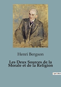Henri Bergson - Les Deux Sources de la Morale et de la Religion.