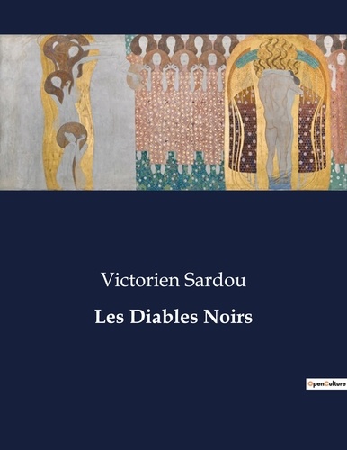 Victorien Sardou - Les classiques de la littérature  : Les Diables Noirs - ..