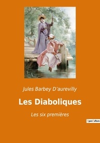 D'aurevilly jules Barbey - Les classiques de la littérature  : Les Diaboliques - Les six premières.