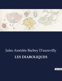 D'aurevilly jules amédée Barbey - Les classiques de la littérature  : Les diaboliques - ..