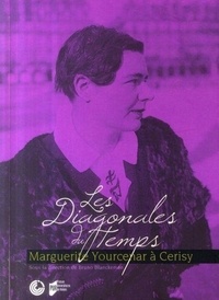Bruno Blanckeman - Les diagonales du temps - Marguerite Yourcenar à Cerisy.