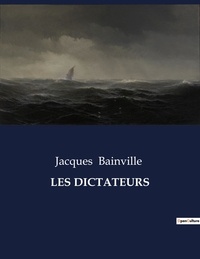 Jacques Bainville - Les classiques de la littérature  : Les dictateurs - ..