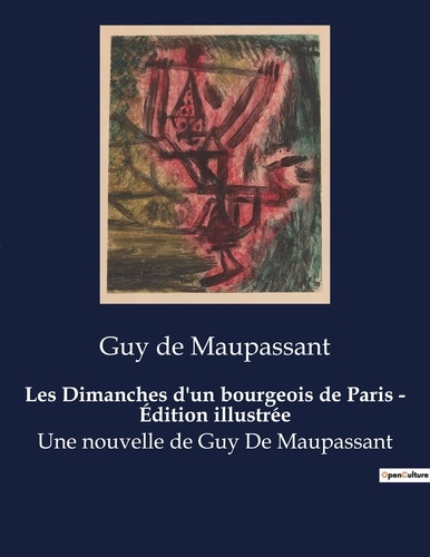 Guy de Maupassant - Les Dimanches d'un bourgeois de Paris - Édition illustrée - Une nouvelle de Guy De Maupassant.