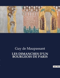 Maupassant guy De - Les classiques de la littérature  : Les dimanches d'un bourgeois de paris - ..
