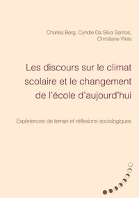Charles Berg et Cyndie Da Silva Santos - Les discours sur le climat scolaire et le changement de l'école d'aujourd'hui - Expériences de terrain et réflexions sociologiques.