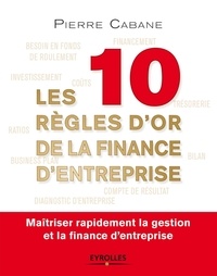 Pierre Cabane - Les dix règles d'or de la finance d'entreprise.