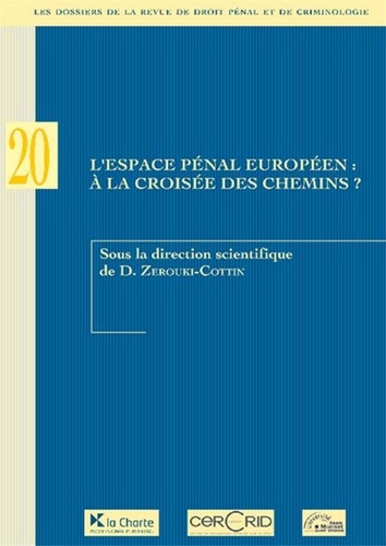 D. Zerouki-Cottin - Les dossiers de la revue de droit pénal et de criminologie N° 20 : L'espace pénal européen : à la croisée des chemins.