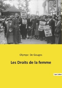 Gouges olympe De - Les classiques de la littérature  : Les Droits de la femme.
