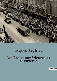 Jacques Siegfried - Philosophie  : Les Écoles supérieures de commerce.