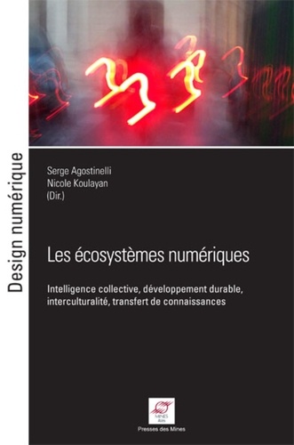 Serge Agostinelli et Nicole Koulayan - Les écosystèmes numériques - Intelligence collective, développement durable, interculturalité, transfert de connaissances.