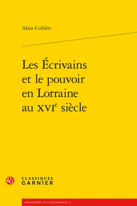 Les écrivains et le pouvoir en Lorraine au XVIe siècle