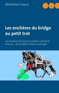 Micheline Chaoul - Les enchères du bridge au petit trot - Les enchères de base du système standard français.