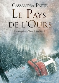 Cassandra Patte - Les enquêtes d'Ester Laroche  : Le Pays de l'Ours.