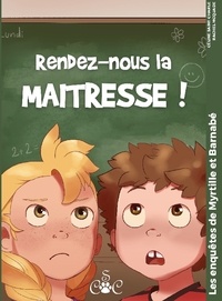 Céline Saint-Charle et Rachel McQuade - Les enquêtes de Myrtille & Barnabé Tome 2 : Rendez-nous la maitresse !.