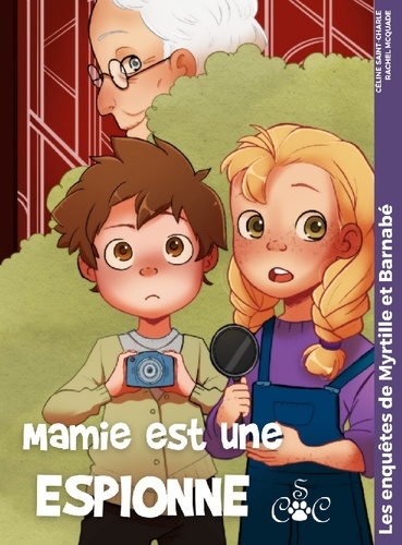 Céline Saint-Charle et Rachel McQuade - Les enquêtes de Myrtille & Barnabé Tome 5 : Mamie est une espionne.