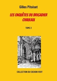 Gilles Pitoiset - Les enquêtes du brigadier Chaulaix Tome 2 : .