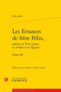 Les Errances de Frère Félix, pèlerin en Terre Sainte, en Arabie et en Egypte Tome 3