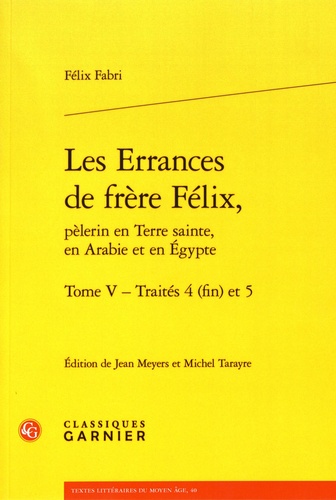 Les Errances de Frère Félix, pèlerin en Terre Sainte, en Arabie et en Egypte Tome 5 Traités 4 (fin) et 5