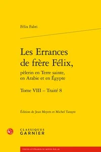 Les Errances de Frère Félix, pèlerin en Terre Sainte, en Arabie et en Egypte Tome 8