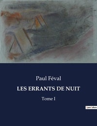 Paul Féval - Les classiques de la littérature  : Les errants de nuit - Tome I.