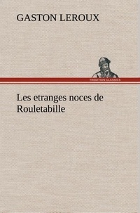 Gaston Leroux - Les etranges noces de Rouletabille.
