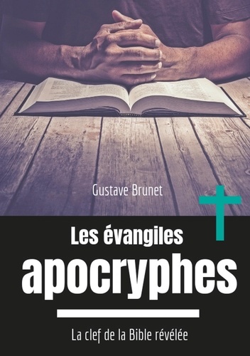 Les évangiles apocryphes. La clef de la Bible révélée