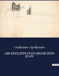 Guillaume Apollinaire - Les classiques de la littérature  : Les exploits d'un jeune don juan - ..