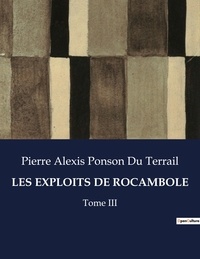 Du terrail pierre alexis Ponson - Les classiques de la littérature  : Les exploits de rocambole - Tome III.