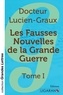 Lucien Graux - Les fausses nouvelles de la Grande Guerre - Tome 1.