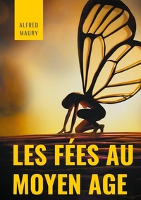 Alfred Maury - Les fées au Moyen Age.