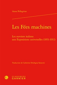 Anna Pellegrino - Les Fées machines - Les ouvriers italiens aux Expositions universelles (1851-1911).