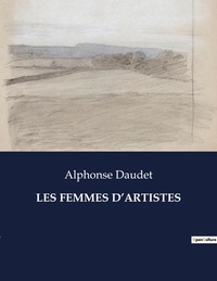 Alphonse Daudet - Les classiques de la littérature  : Les femmes d'artistes - ..