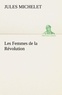 Jules Michelet - Les Femmes de la Révolution.