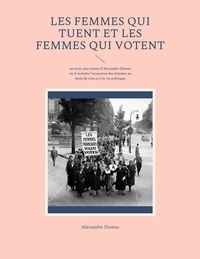 Alexandre Dumas - Les Femmes qui tuent et les Femmes qui votent.