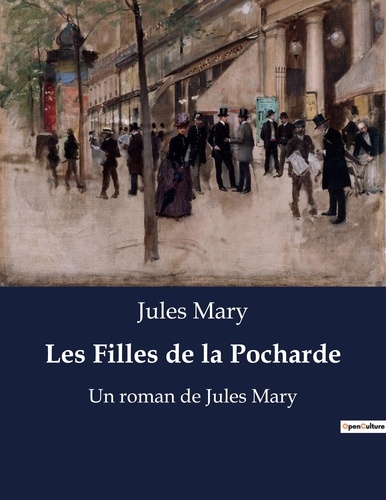 Jules Mary - Les Filles de la Pocharde - Un roman de Jules Mary.