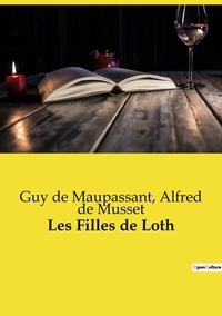 Musset alfred De et Maupassant guy De - Les classiques de la littérature  : Les Filles de Loth.