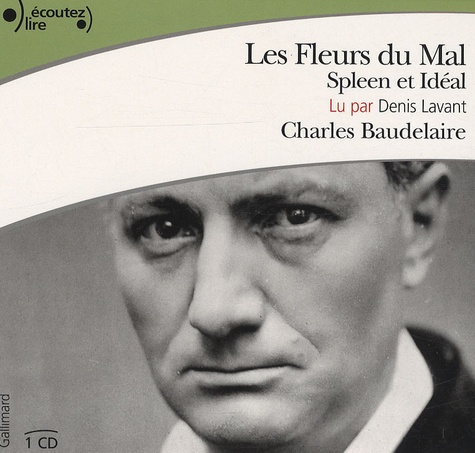 Charles Baudelaire - Les Fleurs du Mal : Spleen et Idéal. 1 CD audio